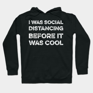 I was social distancing before it was cool Hoodie